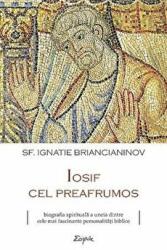 Iosif cel preafrumos - sf. Ignatie Briancianinov (ISBN: 9789731365855)