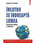 Incotro se indreapta lumea. Economia politica a viitorului - Grzegorz W Kolodko (ISBN: 9789734647354)