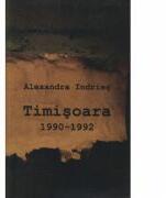 Timisoara. 1990-1992 - Alexandra Indries (ISBN: 9789736698910)
