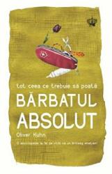 Tot ceea ce trebuie sa poata barbatul absolut. Colectia savoir-vivre - Oliver Kuhn (ISBN: 9786069322710)