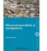 Discursul jurnalistic si manipularea - Alina Caprioara (ISBN: 9789736116445)
