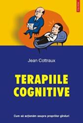 Terapii cognitive. Cum sa actionam asupra propriilor ginduri - Jean Cottraux (ISBN: 9789736814242)