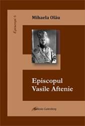 Episcopul Vasile Aftenie - Mihaela Olau (ISBN: 9789731414614)
