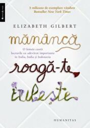 Mananca, roaga-te, iubeste. O femeie cauta lucrurile cu adevărat importante in Italia, India si Indonezia - Elizabeth Gilbert (ISBN: 9789735053963)
