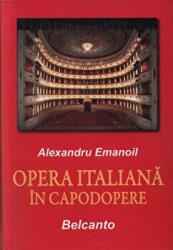 Opera italiana in capodopere - Alexandru Emanoil (ISBN: 9789736246593)