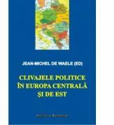 Clivajele politice in Europa Centrala si de Est - Jean-Michel de Waelle (ISBN: 9789736116018)