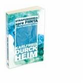 Strapungerea spre fiinta. Etapele maturitatii umane - Karlfried Graf Durckheim (ISBN: 9789731116068)