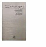 Era masinii. Despre postumanism si imaginarul tehnologic in literatura - Daniela Petrosel (ISBN: 9786066643900)