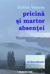 Pricina si martor absentei - Echim Vancea (ISBN: 9786067000184)