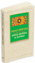 Spiritul universal al Islamului sau despre doctrina coranica a stiintei sacre - Charles André Gilis (ISBN: 9789731114682)