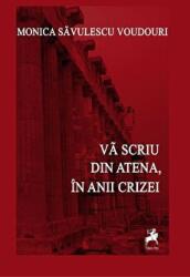 Va scriu din Atena. In anii crizei - Monica Savulescu-Voudouri (ISBN: 9786066642262)