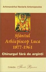 Sfantul Arhiepiscop Luca, chirurgul fara de arginti - Nectarie Antonopoulos (ISBN: 9789737952189)