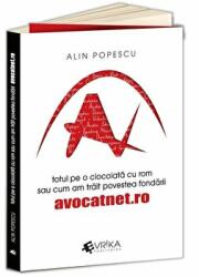 Totul pe o ciocolata cu rom sau cum am trait povestea fondarii avocatnet. ro - Alin Popescu (ISBN: 9786069257883)