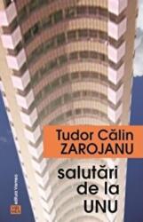 Salutari de la unu - Tudor Calin Zarojanu (ISBN: 9789736457647)