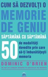 Cum sa dezvolti o memorie de geniu saptamana cu saptamana - Dominic O'Brien (ISBN: 9786060483038)