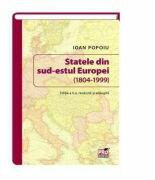 Statele din sud-estul Europei (1804-1999). Editia a II-a revazuta si adaugita - Ioan Popoiu (ISBN: 9786062607906)
