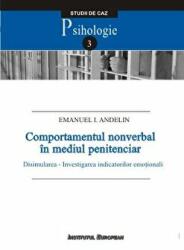 Comportamentul nonverbal in mediul penitenciar. Disimularea - Investigarea indicatorilor emotionali - Emanuel I. Andelin (ISBN: 9786062402754)