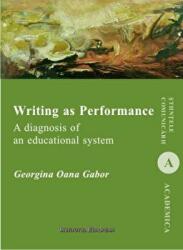 Writing as Performance. A diagnosis of an educational system - Georgina Oana Gabor (ISBN: 9786062403102)