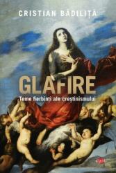 Glafire. Teme fierbinți ale creștinismului (ISBN: 9786063372766)