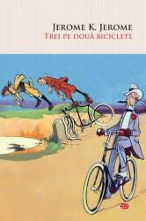 Trei pe doua biciclete - Jerome K. Jerome (ISBN: 9786063371820)