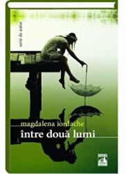 Intre doua lumi - Magdalena Iordache (ISBN: 9786068390574)