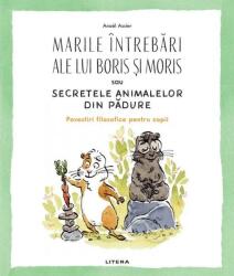 Marile întrebări ale lui Boris și Moris sau Secretele animalelor din pădure (ISBN: 9786060731252)