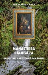 Manastirea Calugara - Pavel Chirila (ISBN: 9786060130260)