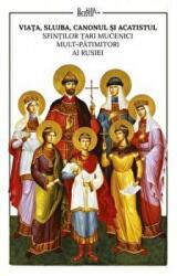 Viata, slujba, canonul si acatistul Sfintilor Tari Mucenici mult-patimitiori ai Rusiei - Ioana Kamata (ISBN: 9786068195902)