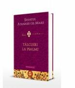 Sfantul Atanasie cel Mare, Talcuiri la Psalmi - Sfantul Atanasie cel Mare (ISBN: 9786066669634)