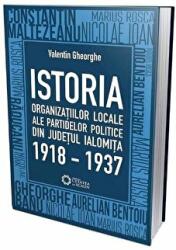 Istoria organizatiilor locale ale partidelor politice din judetul Ialomita 1918-1937 - Valentin Gheorghe (ISBN: 9786065374072)