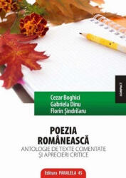Poezia romaneasca. Antologie de texte comentate si aprecieri critice - Cezar Boghici, Gabriel Dinu, Florin Sindrilaru (ISBN: 9789734704347)