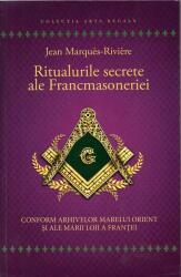 Ritualurile secrete ale Francmasoneriei (ISBN: 9789731118208)