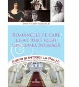 Romancele pe care le-au iubit regii din lumea intreaga - Dan-Silviu Boerescu (ISBN: 9786069920091)