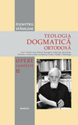 Teologia Dogmatica Ortodoxa. Tom 3. Sfintele Taine (Botezul, Mirungerea, Euharistia, Spovedania, Hirotonia, Casatoria dintre un barbat si o femeie, Maslul). Eshatologia. Volumul 12 din seria Opere Complete - Pr. Dumitru Staniloae (ISBN: 9786062902742)