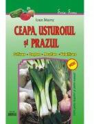 Ceapa, usturoiul si prazul (cultivare, crestere, recoltare, valorificare) - Ioan Stavre (ISBN: 9786068271798)