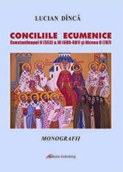 CONCILIILE ECUMENICE Constantinopol II si III (680-681) si Niceea II - Lucian Dinca (ISBN: 9789731417271)