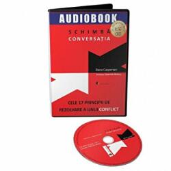 Audiobook. Schimba conversatia. Cele 17 principii de rezolvare a unui conflict - Dana Caspersen (ISBN: 9786069136409)