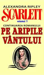 Scarlett. Volumul 1 (continuarea romanului Pe Aripile Vantului) - Alexandra Ripley (ISBN: 9789737361929)