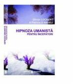 Hipnoza umanista pentru incepatori - Olivier Lockert, Patricia D'Angeli (ISBN: 9789738975873)