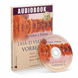 Lasa-ti viata sa vorbeasca! (Audiobook) - Parker J. Palmer (ISBN: 9786068739939)