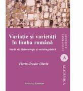 Variatie si varietati in limba romana. Studii de dialectologie si sociolingvistica - Teodor Florin Olariu (ISBN: 9786062401870)
