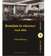 Romania la rascruce. Anul 1866 - Liviu Bratescu (ISBN: 9786062400873)