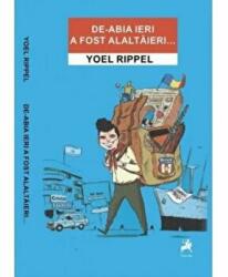 De-abia ieri a fost alaltaieri. . . - Yoel Rippel (ISBN: 9786066647373)