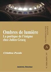 Ombres de lumiere. La poetique de l'enigme chez Julien Gracq - Cristina Poede (ISBN: 9789736116117)