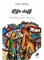 Life Stuff sau invataturi pentru Andreea - Cezar Parlog (ISBN: 9786066646888)
