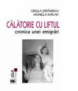 Calatorie cu liftul. Cronica unei emigrari - Crisula Stefanescu, Monella Kaplan (ISBN: 9789736458255)