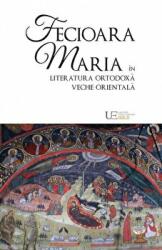 Fecioara Maria in literatura ortodoxa veche orientala - Remus Rus (ISBN: 9786067044119)