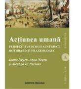 Actiunea umana. Perspectiva Scolii austriece: Rothbard si praxeologia - Ioana Negru, Anca Negru, Stephen D. Parsons (ISBN: 9789736117152)