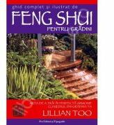 Feng Shui pentru gradini - Lillian Too (ISBN: 9789738951945)