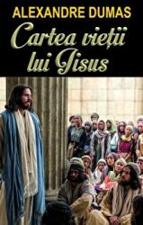Cartea vietii lui Iisus - Alexandre Dumas (ISBN: 9789737363404)
